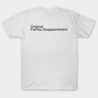 Original Family Disappointment Funny Quote T-Shirt